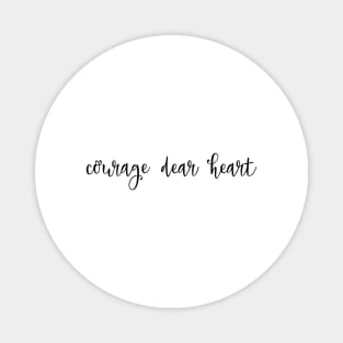 Courage dear heart Magnet